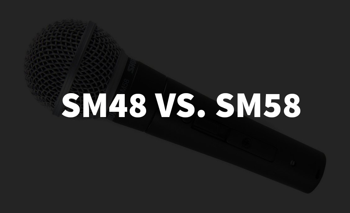 Shure SM48 VS SM58