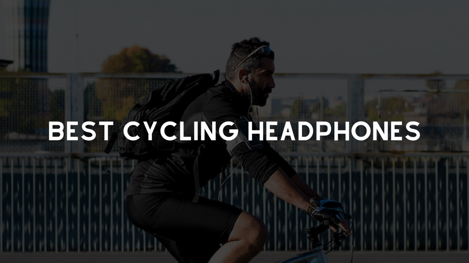 The 6 Best Headphones for Cycling 2021 By Experts