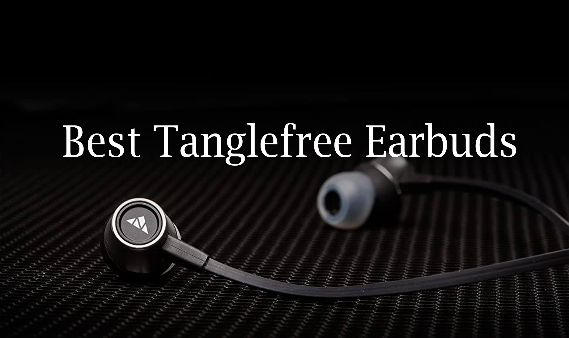 Best Tangle free Earbuds
